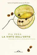 Libro La virtù dell'orto. Coltivando la terra si coltiva anche la felicità Pia Pera