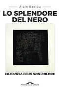 Libro Lo splendore del nero. Filosofia di un non-colore Alain Badiou