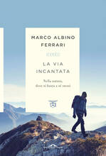 Libro La via incantata. Nella natura, dove si basta a sé stessi Marco Albino Ferrari
