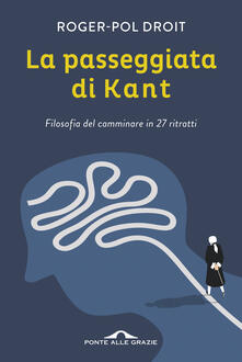La passeggiata di Kant. Filosofia del camminare in 27 ritratti.pdf