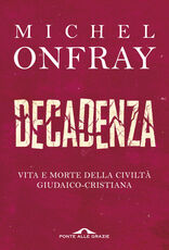Libro Decadenza. Vita e morte della civiltà giudaico-cristiana Michel Onfray