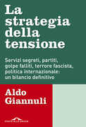 Libro La strategia della tensione. Servizi segreti, partiti, golpe falliti, terrore fascista, politica internazionale: un bilancio definitivo Aldo Giannuli