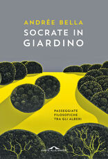 Libro Socrate in giardino. Passeggiate filosofiche tra gli alberi Andrée Bella