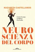  Neuroscienza del corpo. Come il corpo scolpisce il cervello