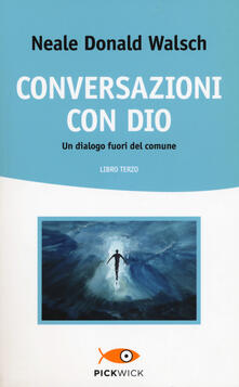 Conversazioni con Dio. Un dialogo fuori del comune. Vol. 3.pdf