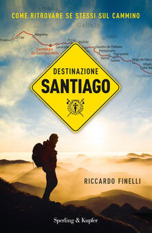 Destinazione Santiago. Come ritrovare se stessi sul Cammino.pdf