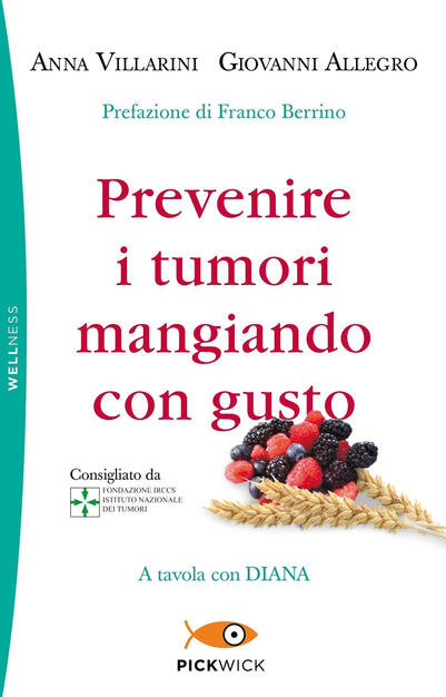 Prevenire I Tumori Mangiando Con Gusto A Tavola Con Diana Anna Villarini Giovanni Allegro Libro Sperling Kupfer Pickwick Wellness Ibs