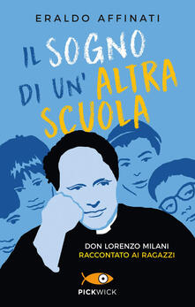 Il sogno di unaltra scuola. Don Lorenzo Milani raccontato ai ragazzi.pdf