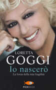 Libro Io nascerò. La forza della mia fragilità Loretta Goggi