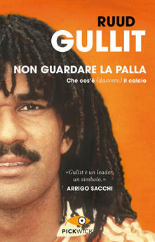 Non guardare la palla. Che cosè (davvero) il calcio.pdf