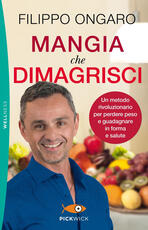 Libro Mangia che dimagrisci. Un metodo rivoluzionario per perdere peso e guadagnare in forma e salute Filippo Ongaro