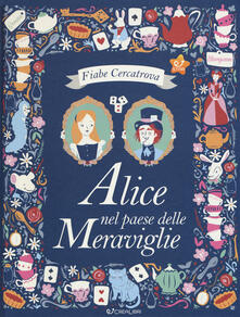 Alice nel paese delle meraviglie da Lewis Carroll. Fiabe cercatrova. Ediz. a colori.pdf