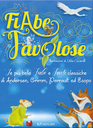 Fiabe Favolose Le Piu Belle Fiabe E Favole Classiche Di Andersen Grimm Perrault Ed Esopo Libro Crealibri Star Ibs