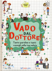 Vado dal dottore! Tante paroline e tanti consigli sulla tua salute. Cresco sano.pdf