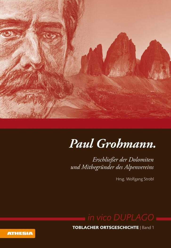 Paul Grohmann. Erschliesser der Dolomiten und Mitbegünder des