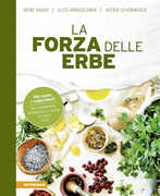 Libro La forza delle erbe. 350 ricette e suggerimenti per il benessere, la bellezza, la cucina, la casa e l'orto Irene Hager Astrid Schönweger Alice Hönigschmid