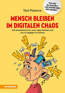 Mensch bleiben im digitalen Chaos. Wie Smartphone & Co. unser Leben belasten und was wir dagegen tun können.pdf