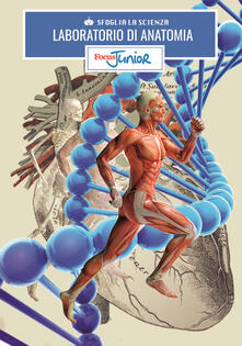 Laboratorio di anatomia. Sfoglia la scienza. Focus Junior. Con gadget.pdf