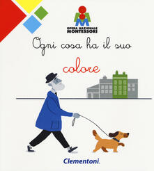 Ogni cosa ha il suo colore. Montessori. Ediz. a colori.pdf