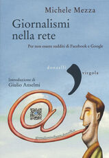 Libro Giornalismi nella rete. Per non essere sudditi di Facebook e Google Michele Mezza