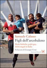 Libro Figli dell'arcobaleno. Madri lesbiche, padri gay, diritti negati in Italia Samuele Cafasso