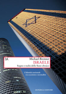 Israele. Sogno e realtà di uno stato ebraico. Lidentità nazionale tra eccezione e normalità.pdf