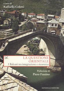 La questione orientale. I Balcani tra integrazione e sicurezza.pdf