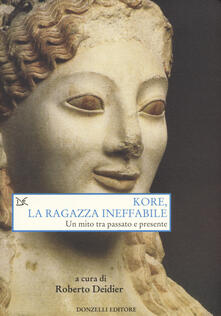 Kore, la ragazza ineffabile. Un mito tra passato e presente.pdf