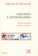 Libro Fascismo e antifascismo. Storia, memoria e culture politiche Alberto De Bernardi