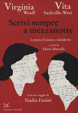 Libro Scrivi sempre a mezzanotte. Lettere d'amore e desiderio Virginia Woolf Vita Sackville-West