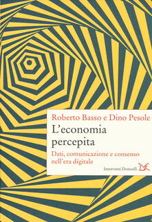 L economia percepita. Dati, comunicazione e consenso nellera digitale.pdf