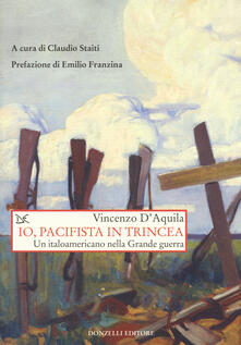 Io, pacifista in trincea. Un italoamericano nella Grande guerra.pdf