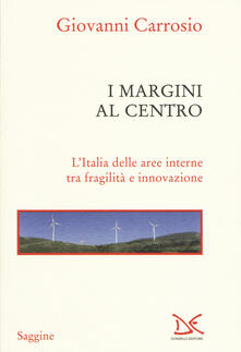 I margini al centro. LItalia delle aree interne tra fragilità e innovazione.pdf