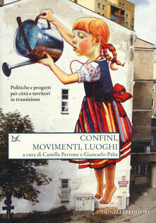 Confini, movimenti, luoghi. Politiche e progetti per città e territori in transizione.pdf