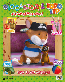 Allarrembaggio! Giocastorie Topo Tip. Con adesivi.pdf