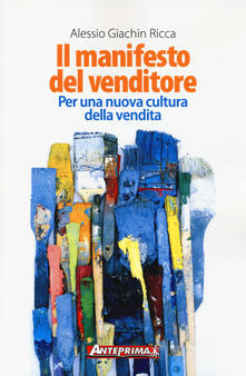 Il manifesto del venditore. Per una nuova cultura della vendita.pdf