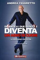 Libro Dimentica i due di picche diventa un asso di cuori. La seduzione con la PNL Andrea Favaretto