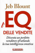 Libro L' EQ delle vendite. Diventa un perfetto venditore sfruttando la tua intelligenza emotiva Jeb Blount