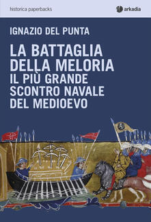 La battaglia della Meloria. Il più grande scontro navale del Medioevo.pdf