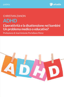 ADHD. Liperattività e la disattenzione nei bambini. Un problema medico o educativo?.pdf