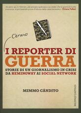 Libro I reporter di guerra. Storie di un giornalismo in crisi da Hemingway ai social network Mimmo Candito