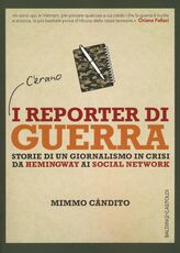 Libro I reporter di guerra. Storie di un giornalismo in crisi da Hemingway ai social network Mimmo Candito