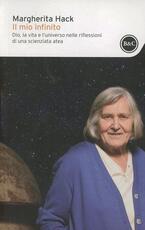 Libro Il mio infinito. Dio, la vita e l'universo nelle riflessioni di una scienziata atea Margherita Hack