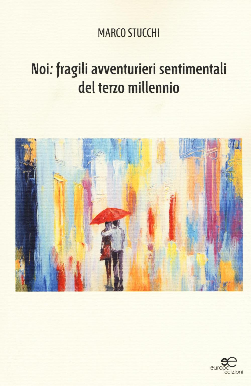 Noi: fragili avventurieri sentimentali del terzo millennio Scarica PDF EPUB
