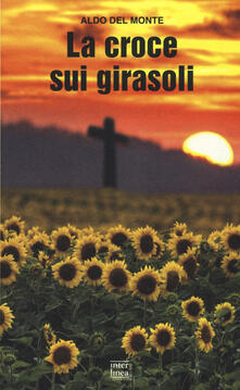 La croce sui girasoli. Diario di un cappellano militare sul fronte russo.pdf