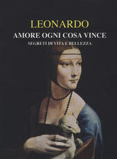 Libro Amore ogni cosa vince. Segreti di vita e bellezza Leonardo da Vinci