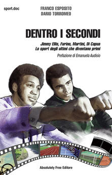 Dentro i secondi. Jimmy Ellis, Furino, Martini, Di Capua. Lo sport degli ultimi che diventano primi.pdf