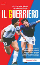 Libro Il guerriero. Storia di un bambino timido che insegue una passione. Salvatore Bagni racconta Napoli, Maradona, il calcio. Successi, amicizie e tragedie Salvatore Bagni Ignazio Senatore