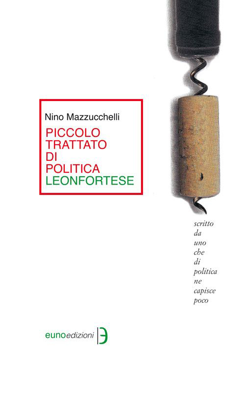 Piccolo trattato di politica leonfortese. Scritto da uno che di politica ne capisce poco Scarica PDF EPUB
