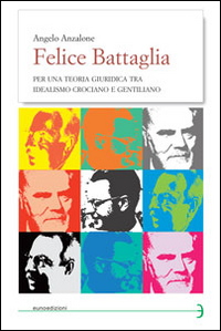 Felice Battaglia. Per una teoria giuridica tra idealismo crociano e gentilizio Scarica PDF EPUB
